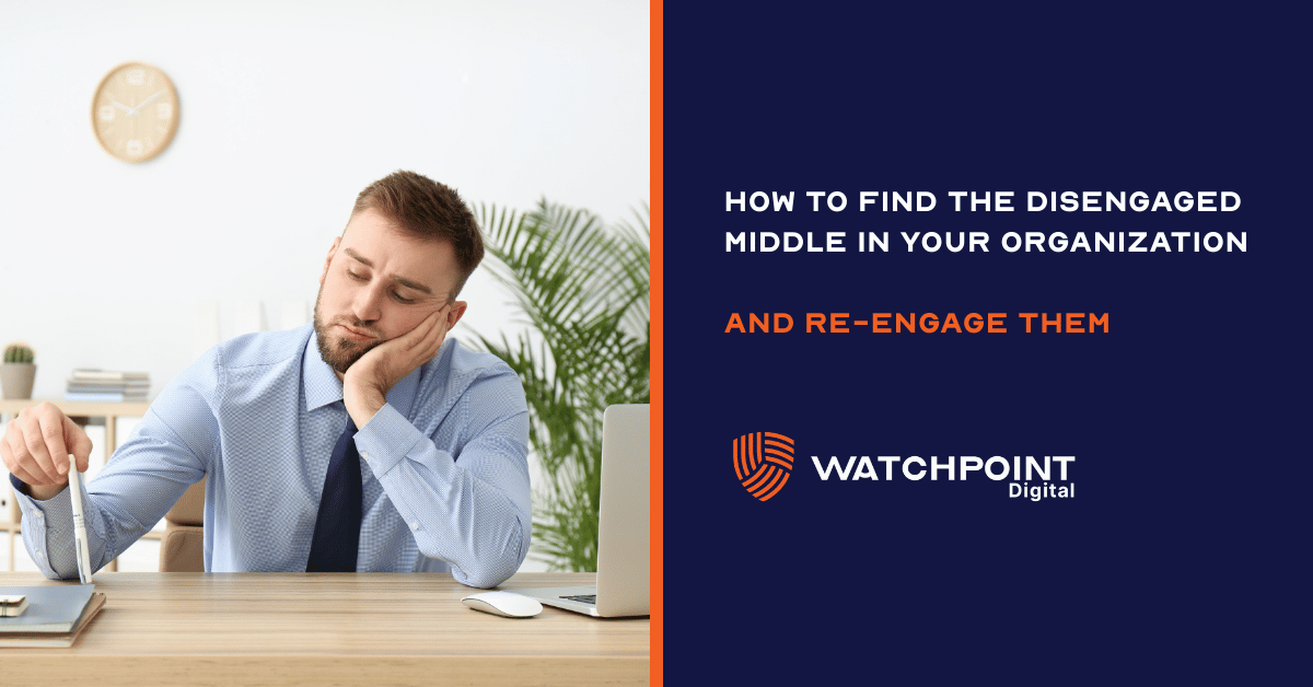 how to find the disengaged middle in your organization and re engage them